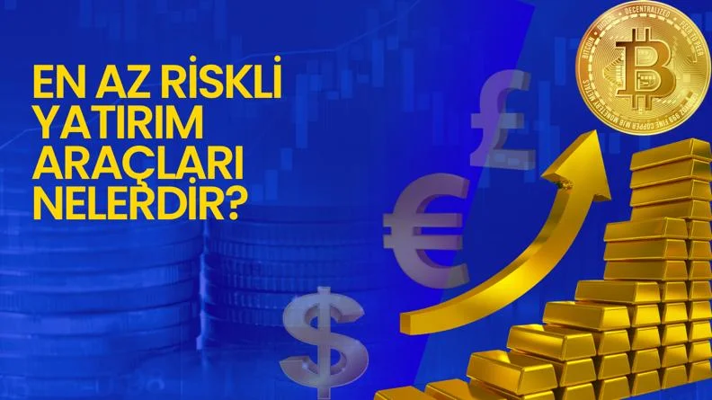 Düşük Riskli Yatırım Araçları: Neler Tercih Edilmeli?